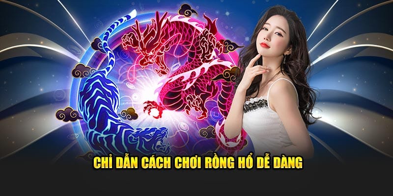 Chỉ dẫn cách chơi Rồng Hổ dễ dàng