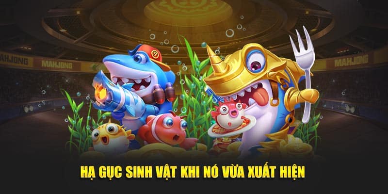 Hạ gục sinh vật khi nó vừa xuất hiện